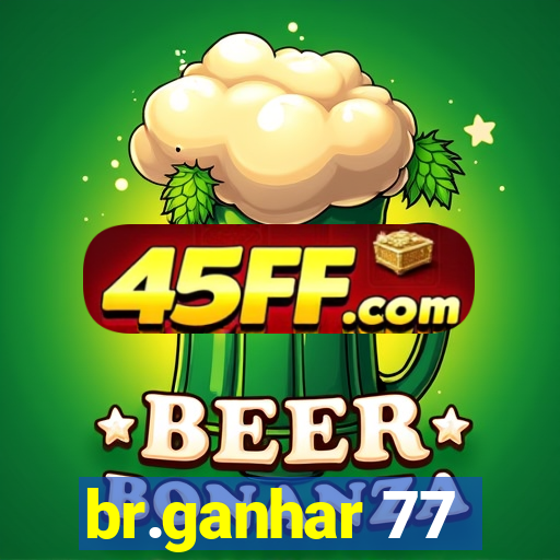 br.ganhar 77